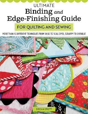 Ultimate Binding and Edge-Finishing Guide for Quilting and Sewing: More than 16 Different Techniques - Deonn Stott - cover