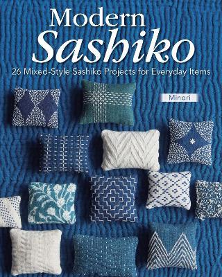 Modern Sashiko: 26 Mixed-Style Sashiko Projects for Everyday Items - Minori - cover