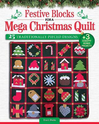 Festive Blocks for a Mega Christmas Quilt: 25 Traditionally Pieced Designs - Tracy Perks - cover