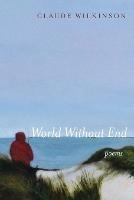 World Without End: Poems - Claude Wilkinson - cover