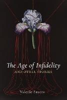 Age of Infidelity and Other Stories - Valerie Sayers - cover