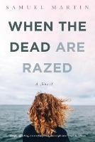 When the Dead are Razed - Samuel Martin - cover