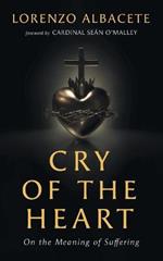 Cry of the Heart: On the Meaning of Suffering