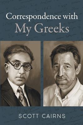 Correspondence with My Greeks - Scott Cairns - cover