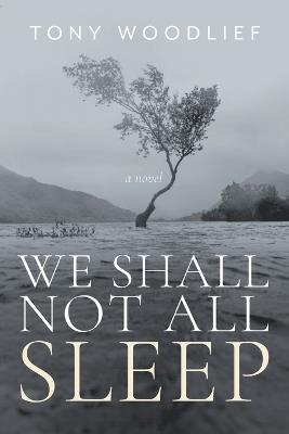 We Shall Not All Sleep - Tony Woodlief - cover