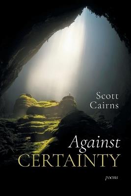 Against Certainty - Scott Cairns - cover
