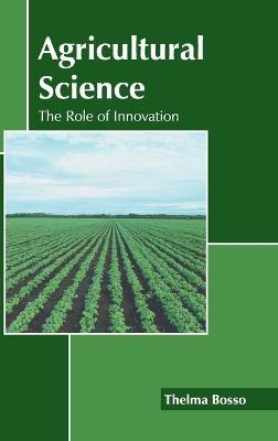 Agricultural Science: The Role of Innovation - cover