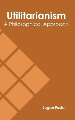 Utilitarianism: A Philosophical Approach - cover