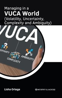 Managing in a Vuca World (Volatility, Uncertainty, Complexity and Ambiguity) - cover