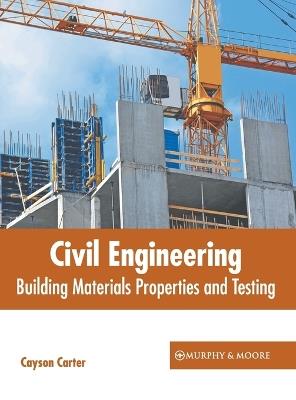 Civil Engineering: Building Materials Properties and Testing - cover
