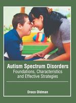 Autism Spectrum Disorders: Foundations, Characteristics and Effective Strategies