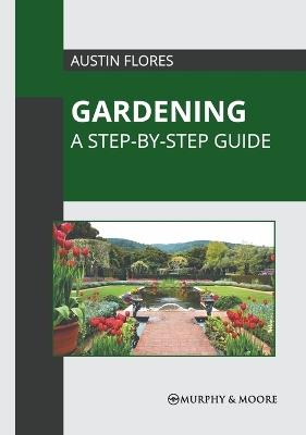 Gardening: A Step-By-Step Guide - cover