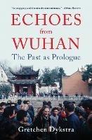 Echoes from Wuhan: The Past as Prologue - Gretchen Dykstra - cover