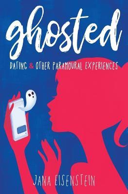 Ghosted: Dating & Other Paramoural Experiences - Jana Eisenstein - cover