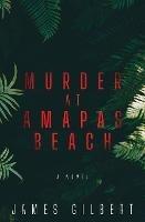 Murder at Amapas Beach - James Gilbert - cover