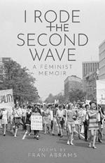 I Rode the Second Wave: A Feminist Memoir