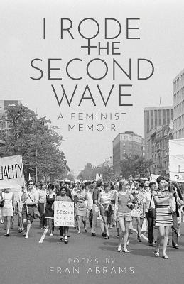 I Rode the Second Wave: A Feminist Memoir - Fran Abrams - cover