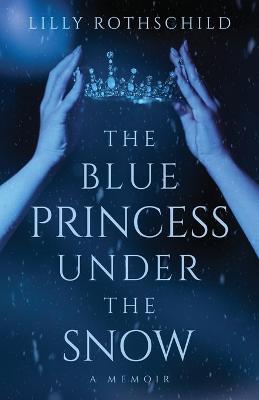The Blue Princess Under the Snow - Lilly Rothschild - cover