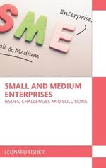 Small and Medium Enterprises: Issues, Challenges and Solutions