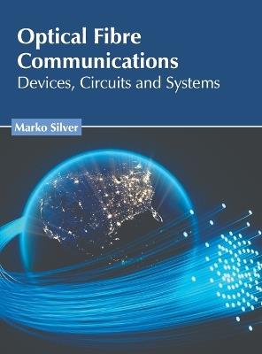 Optical Fibre Communications: Devices, Circuits and Systems - cover