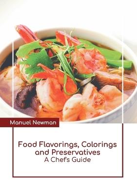 Food Flavorings, Colorings and Preservatives: A Chef's Guide - cover