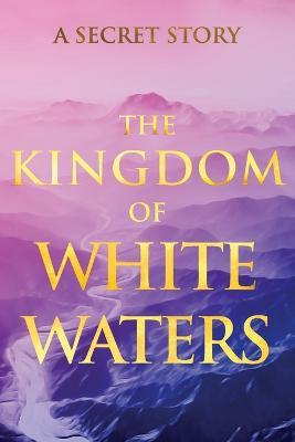 The Kingdom of White Waters: A Secret Story - V G - cover