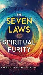 The Seven Laws of Spiritual Purity: A Guide for the New Humanity