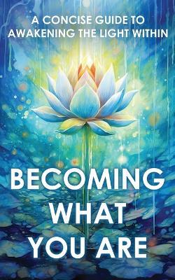 Becoming What You Are: A Concise Guide to Awakening the Light Within (Illustrated) - Two Workers - cover