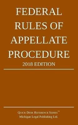 Federal Rules of Appellate Procedure; 2018 Edition - Michigan Legal Publishing Ltd - cover