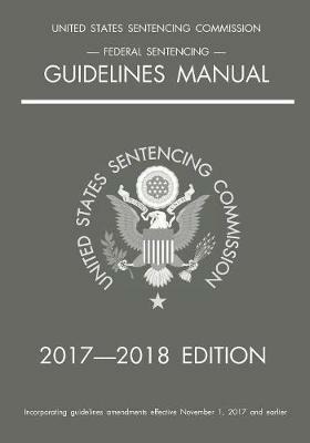 Federal Sentencing Guidelines Manual; 2017-2018 Edition - Michigan Legal Publishing Ltd - cover