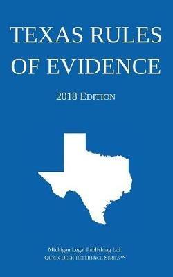 Texas Rules of Evidence; 2018 Edition - Michigan Legal Publishing Ltd - cover