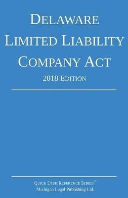 Delaware Limited Liability Company Act; 2018 Edition - Michigan Legal Publishing Ltd - cover