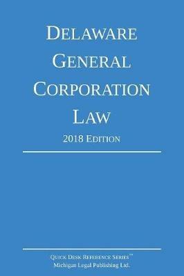 Delaware General Corporation Law; 2018 Edition - Michigan Legal Publishing Ltd - cover