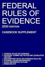 Federal Rules of Evidence; 2020 Edition (Casebook Supplement): With Advisory Committee notes, Rule 502 explanatory note, internal cross-references, quick reference outline, and enabling act