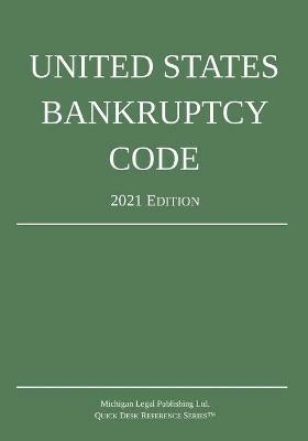 United States Bankruptcy Code; 2021 Edition - Michigan Legal Publishing Ltd - cover