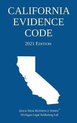 California Evidence Code; 2021 Edition - Michigan Legal Publishing Ltd - cover
