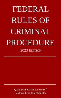 Federal Rules of Criminal Procedure; 2023 Edition - Michigan Legal Publishing Ltd - cover