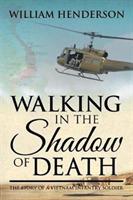 Walking in the Shadow of Death: The Story of a Vietnam Infantry Soldier - William Henderson - cover