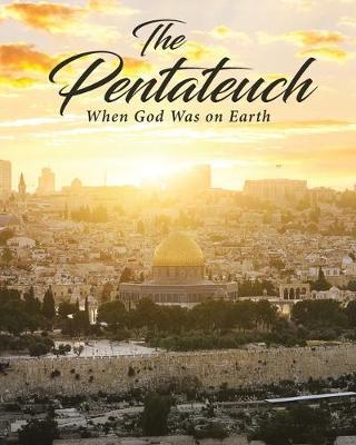 The Pentateuch: When God Was on Earth - Phyllis Glisan - cover