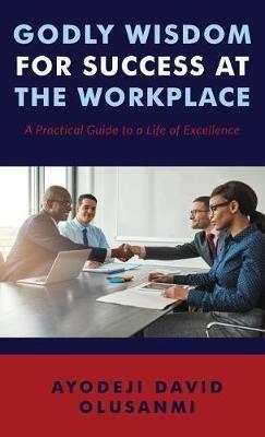Godly Wisdom for Success at the Workplace - Ayodeji David Olusanmi - cover