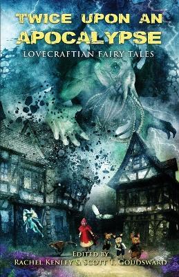 Twice Upon an Apocalypse: Lovecraftian Fairy Tales - Armand Rosamilia,William Meikle,Bracken MacLeod - cover