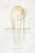 Singing into Bone: Stories of Vision and Healing