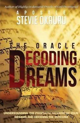 Decoding Dreams: Understanding the prophetic meaning of your dreams and battling the outcome - Stevie Okauru - cover