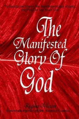 To God be the Glory: The Manifested Glory of God - Regina Mixon - cover