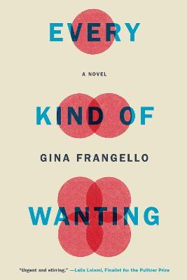 Every Kind of Wanting: A Novel - Gina Frangello - cover