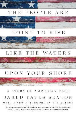 The People Are Going To Rise Like The Waters Upon Your Shore: A Story of American Rage - Jared Yates Sexton - cover
