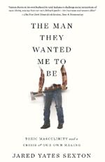 The Man They Wanted Me to Be: Toxic Masculinity and a Crisis of Our Own Making