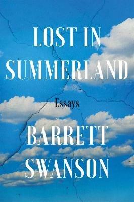 Lost In Summerland: Essays - Barrett Swanson - cover