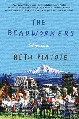 The Beadworkers: Stories - Beth Piatote - cover