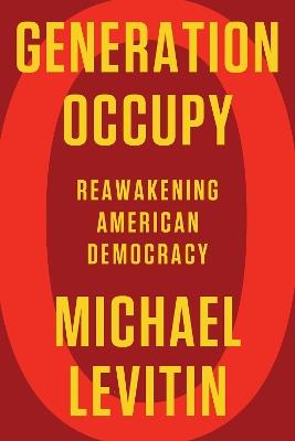 Generation Occupy: Reawakening American Democracy - Michael Levitin - cover